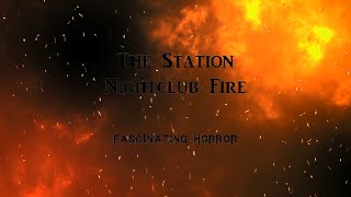 The Station Nightclub Fire  A Short Documentary  Fascinating Horror [upl. by Grosmark372]